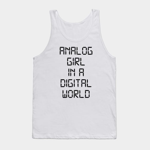 ANALOG GIRL IN A DIGITAL WORLD Tank Top by MadEDesigns